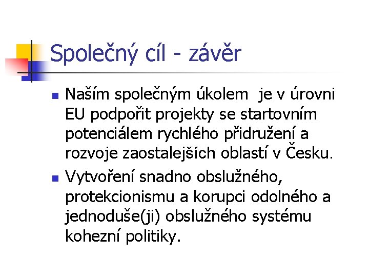 Společný cíl - závěr n n Naším společným úkolem je v úrovni EU podpořit