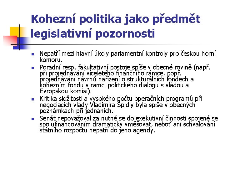 Kohezní politika jako předmět legislativní pozornosti n n Nepatří mezi hlavní úkoly parlamentní kontroly