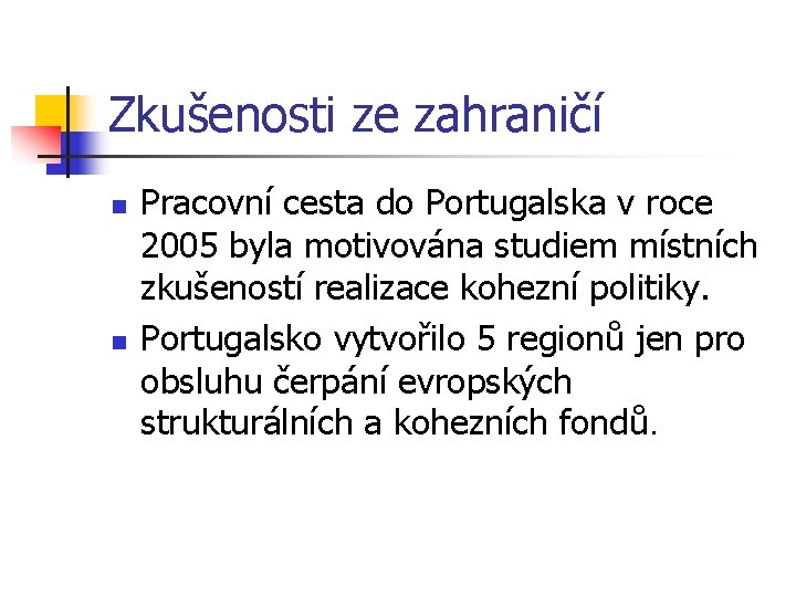 Zkušenosti ze zahraničí n n Pracovní cesta do Portugalska v roce 2005 byla motivována