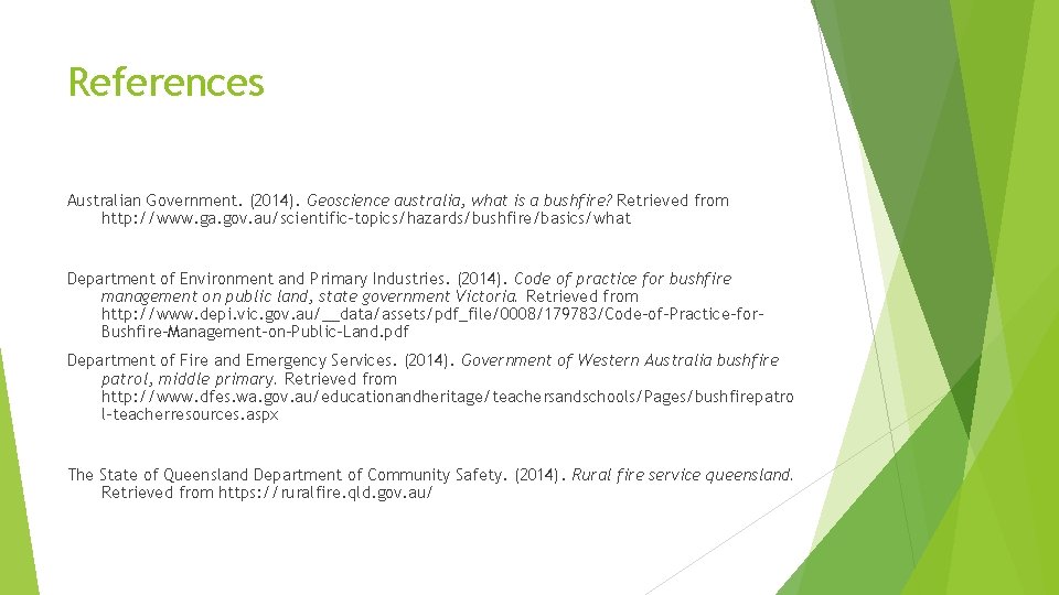 References Australian Government. (2014). Geoscience australia, what is a bushfire? Retrieved from http: //www.