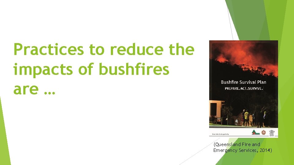 Practices to reduce the impacts of bushfires are … (Queensland Fire and Emergency Services,