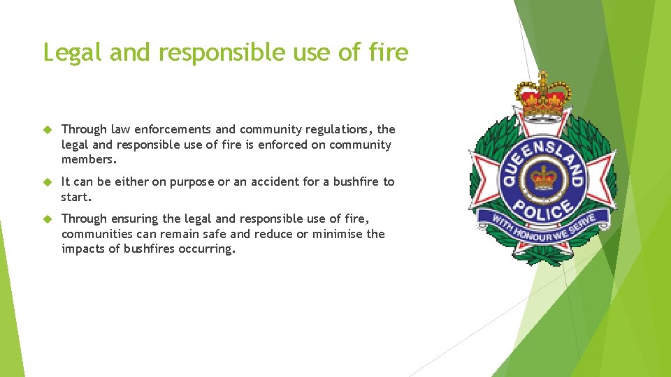 Legal and responsible use of fire Through law enforcements and community regulations, the legal