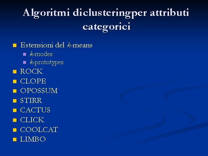 Algoritmi di clusteringper attributi categorici n Estensioni del k-means n n n n n