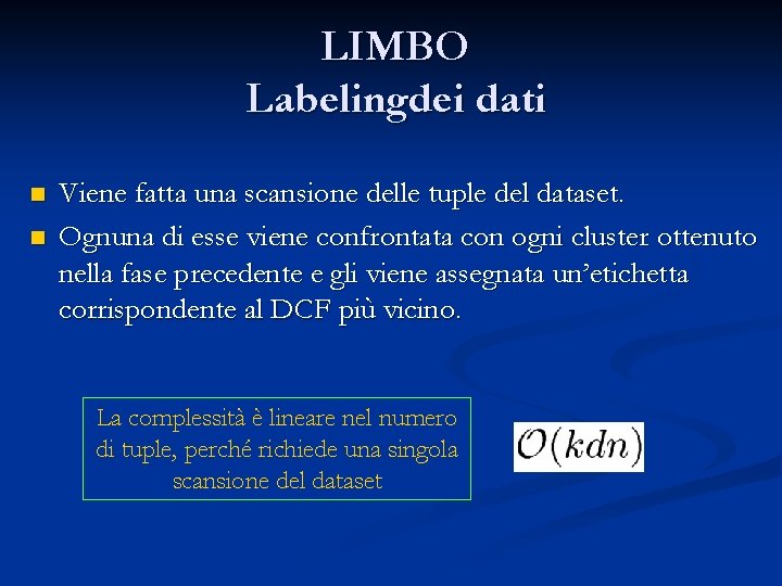 LIMBO Labelingdei dati n n Viene fatta una scansione delle tuple del dataset. Ognuna