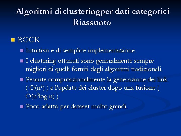 Algoritmi di clusteringper dati categorici Riassunto n ROCK Intuitivo e di semplice implementazione. n