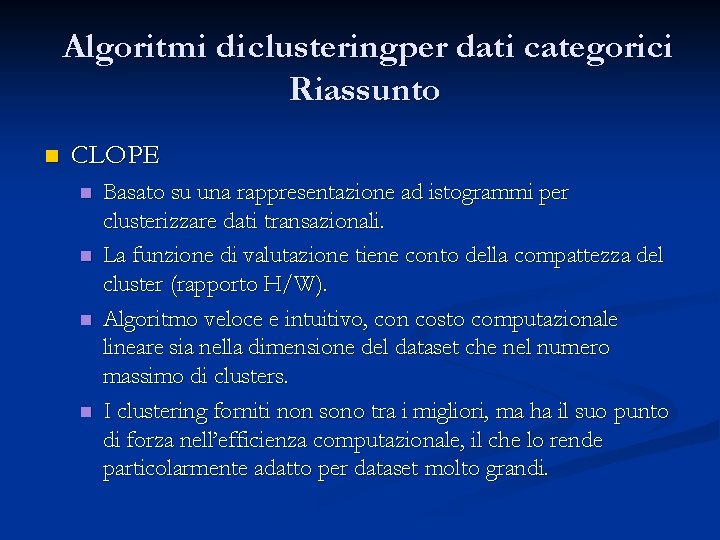 Algoritmi di clusteringper dati categorici Riassunto n CLOPE n n Basato su una rappresentazione