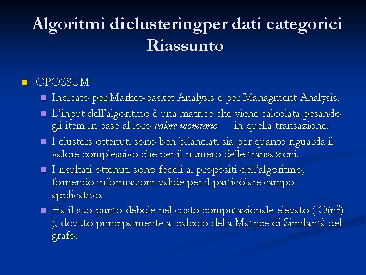 Algoritmi di clusteringper dati categorici Riassunto n OPOSSUM n Indicato per Market-basket Analysis e