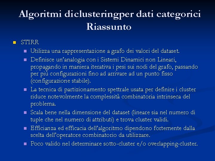 Algoritmi di clusteringper dati categorici Riassunto n STIRR n Utilizza una rappresentazione a grafo