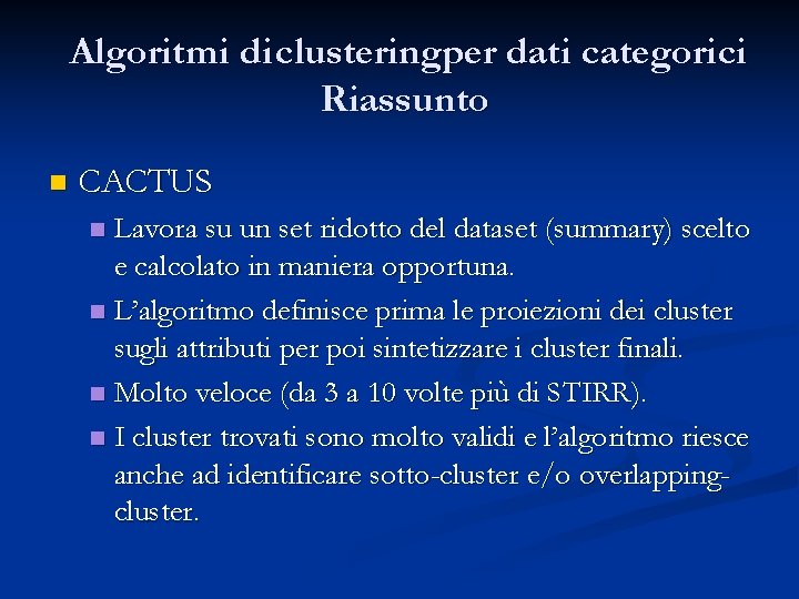 Algoritmi di clusteringper dati categorici Riassunto n CACTUS Lavora su un set ridotto del