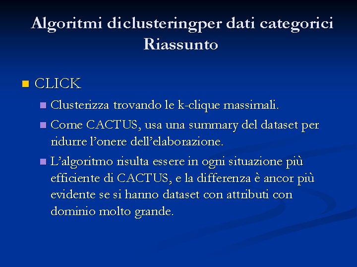 Algoritmi di clusteringper dati categorici Riassunto n CLICK Clusterizza trovando le k-clique massimali. n