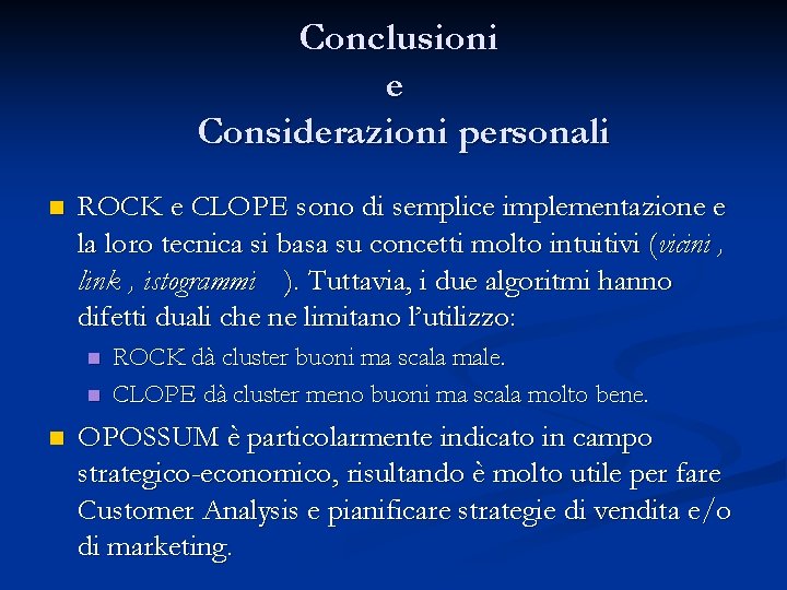 Conclusioni e Considerazioni personali n ROCK e CLOPE sono di semplice implementazione e la