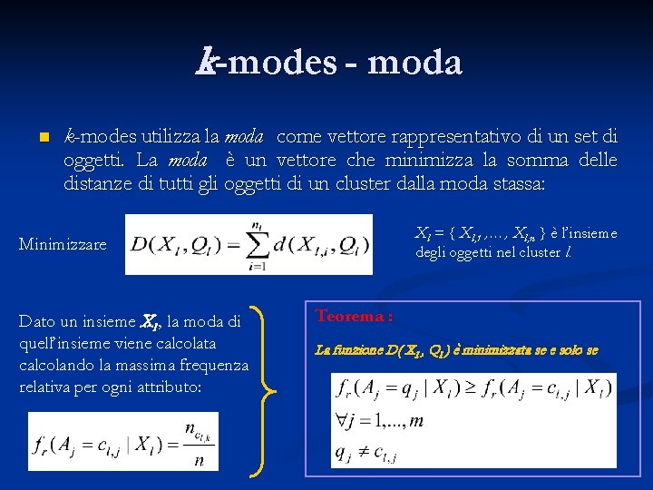 k-modes - moda n k-modes utilizza la moda come vettore rappresentativo di un set