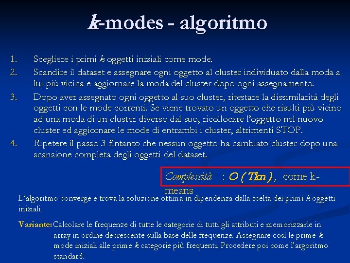 k-modes - algoritmo 1. 2. 3. 4. Scegliere i primi k oggetti iniziali come