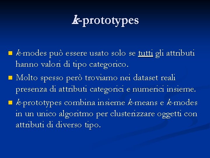 k-prototypes k-modes può essere usato solo se tutti gli attributi hanno valori di tipo