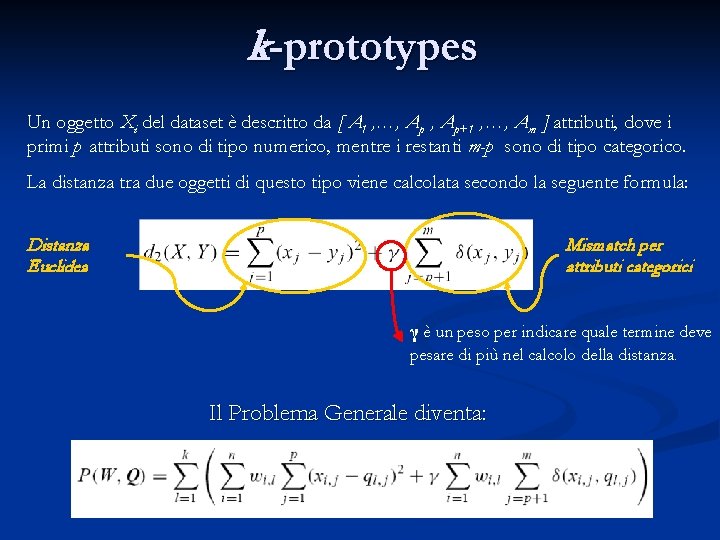 k-prototypes Un oggetto Xi del dataset è descritto da [ A 1 , …,