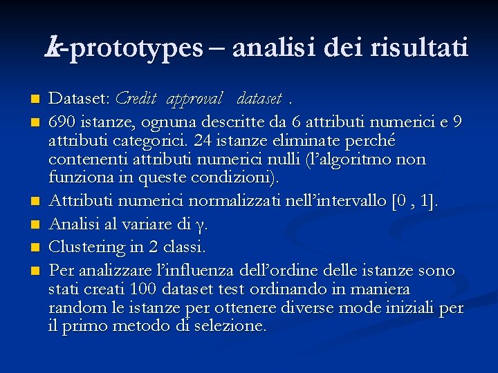 k-prototypes – analisi dei risultati n n n Dataset: Credit approval dataset. 690 istanze,