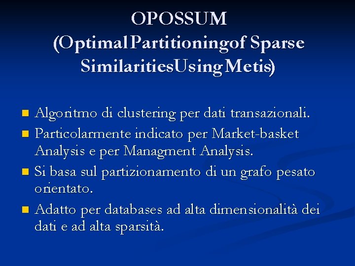 OPOSSUM (Optimal Partitioningof Sparse Similarities. Using Metis) Algoritmo di clustering per dati transazionali. n