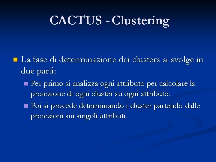 CACTUS - Clustering n La fase di determinazione dei clusters si svolge in due