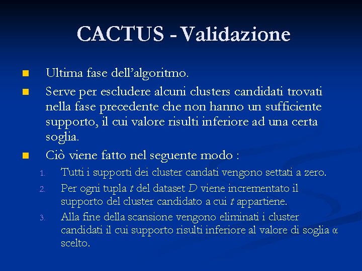 CACTUS - Validazione Ultima fase dell’algoritmo. Serve per escludere alcuni clusters candidati trovati nella