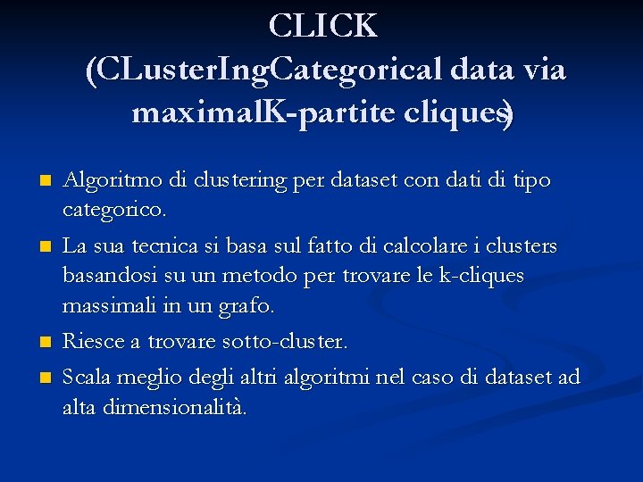 CLICK (CLuster. Ing. Categorical data via maximal. K-partite cliques) n n Algoritmo di clustering
