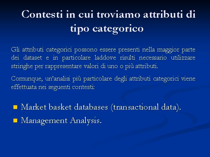 Contesti in cui troviamo attributi di tipo categorico Gli attributi categorici possono essere presenti