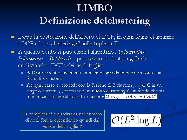 LIMBO Definizione delclustering n n Dopo la costruzione dell’albero di DCF, in ogni foglia