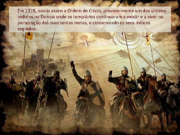 Em 1319, nascia assim a Ordem de Cristo, provavelmente um dos últimos redutos na