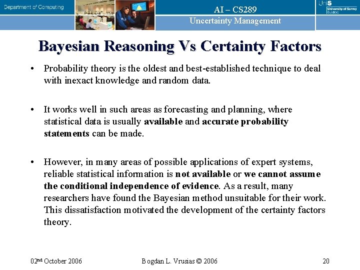 AI – CS 289 Uncertainty Management Bayesian Reasoning Vs Certainty Factors • Probability theory