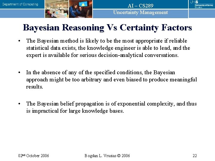 AI – CS 289 Uncertainty Management Bayesian Reasoning Vs Certainty Factors • The Bayesian