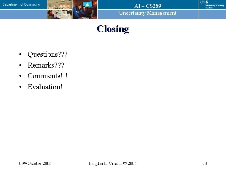 AI – CS 289 Uncertainty Management Closing • • Questions? ? ? Remarks? ?