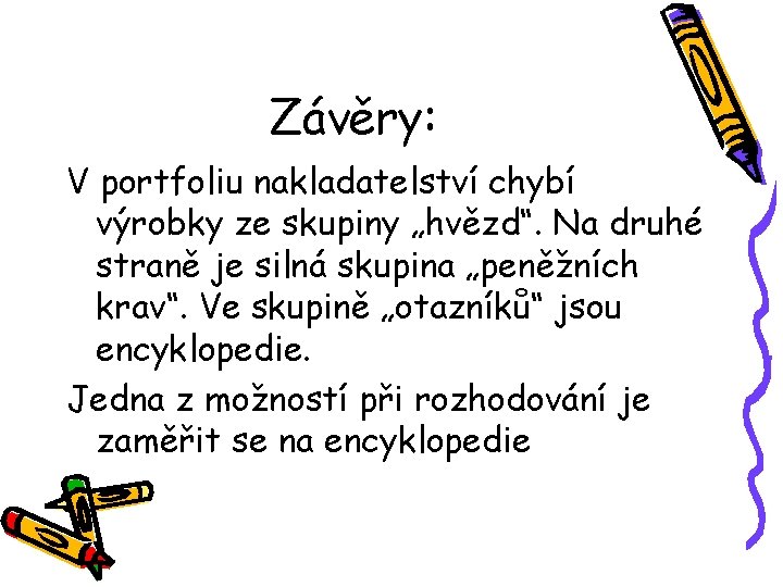 Závěry: V portfoliu nakladatelství chybí výrobky ze skupiny „hvězd“. Na druhé straně je silná