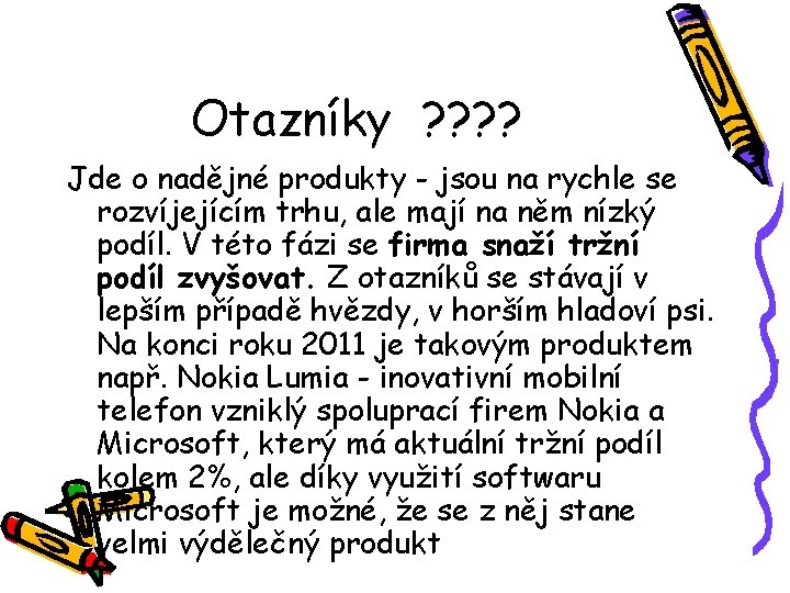 Otazníky ? ? Jde o nadějné produkty - jsou na rychle se rozvíjejícím trhu,