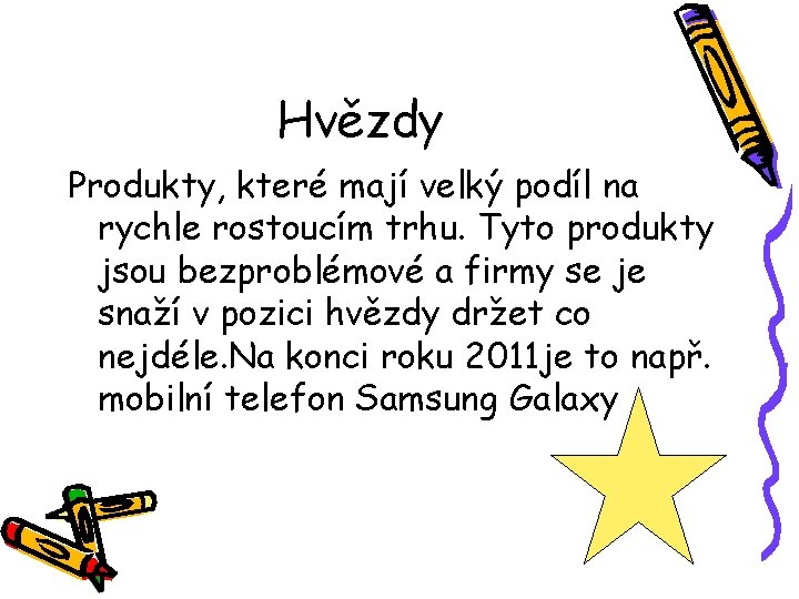 Hvězdy Produkty, které mají velký podíl na rychle rostoucím trhu. Tyto produkty jsou bezproblémové