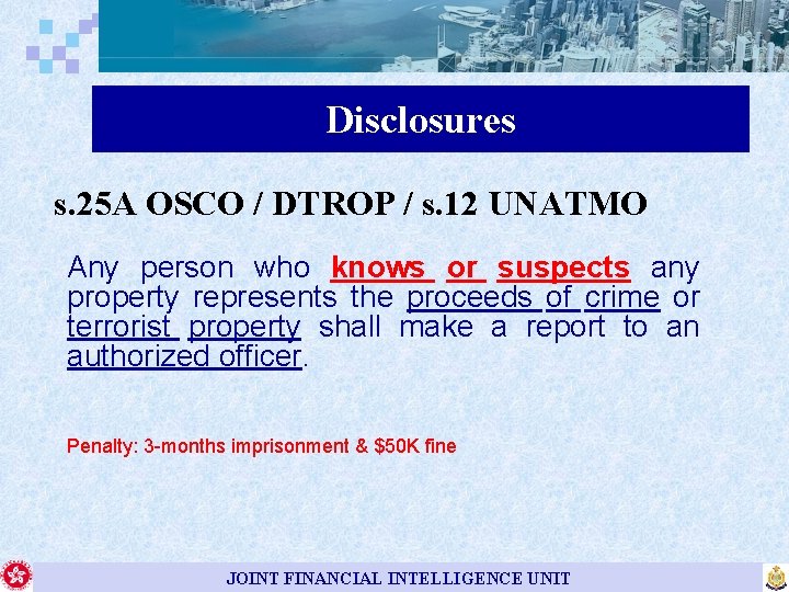 Disclosures s. 25 A OSCO / DTROP / s. 12 UNATMO Any person who