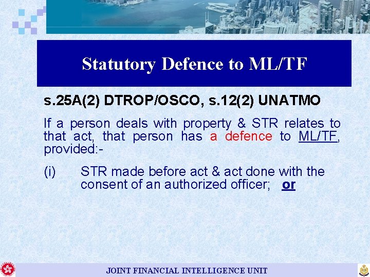 Statutory Defence to ML/TF s. 25 A(2) DTROP/OSCO, s. 12(2) UNATMO If a person