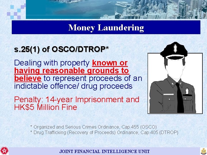 Money Laundering s. 25(1) of OSCO/DTROP* Dealing with property known or having reasonable grounds