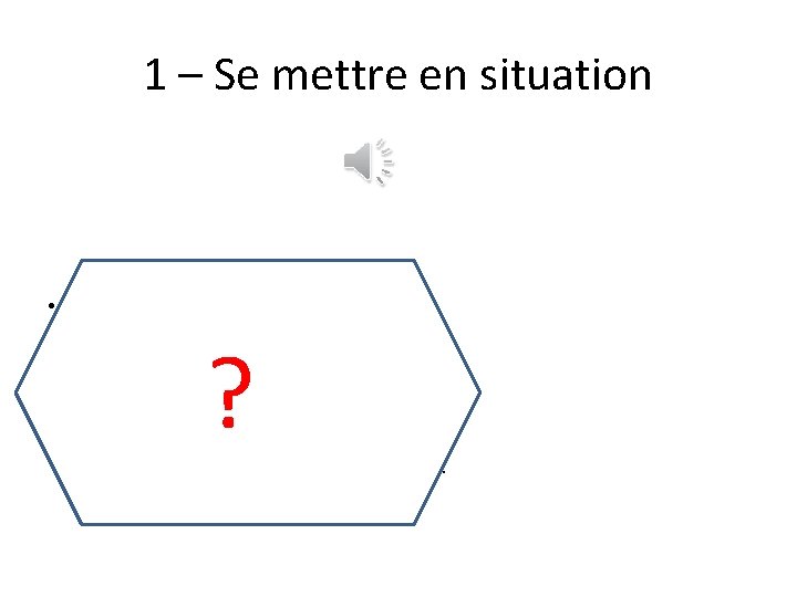 1 – Se mettre en situation • L’entier le plus proche de : 8,