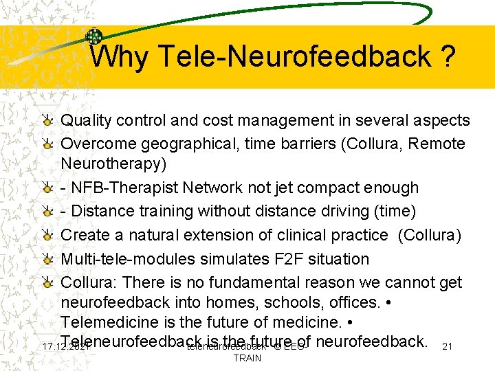 Why Tele-Neurofeedback ? Quality control and cost management in several aspects Overcome geographical, time