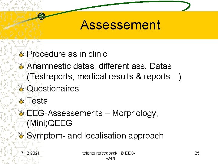 Assessement Procedure as in clinic Anamnestic datas, different ass. Datas (Testreports, medical results &
