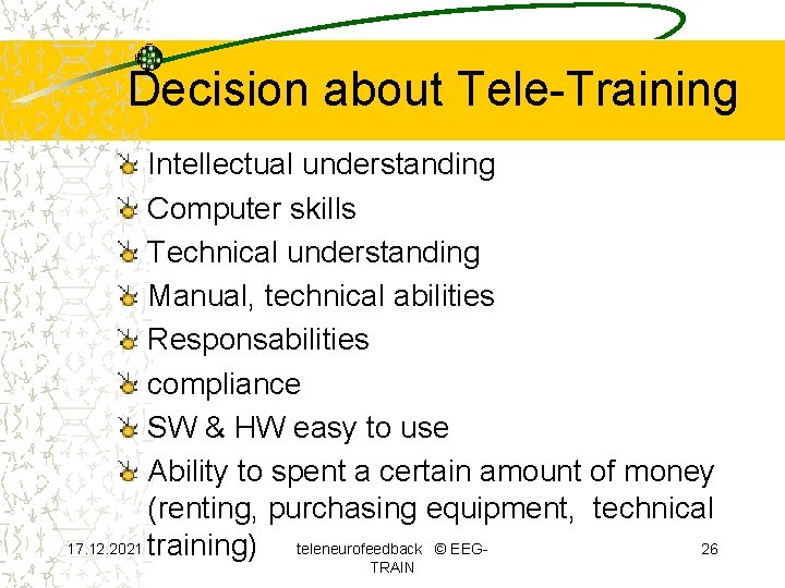 Decision about Tele-Training Intellectual understanding Computer skills Technical understanding Manual, technical abilities Responsabilities compliance