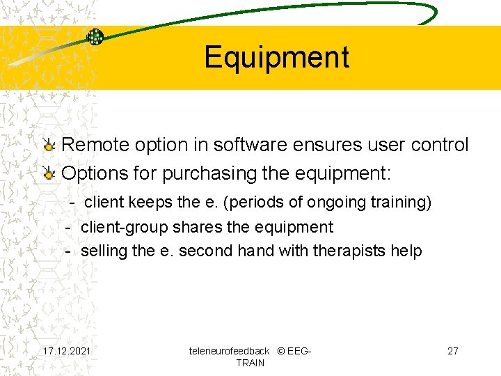 Equipment Remote option in software ensures user control Options for purchasing the equipment: -