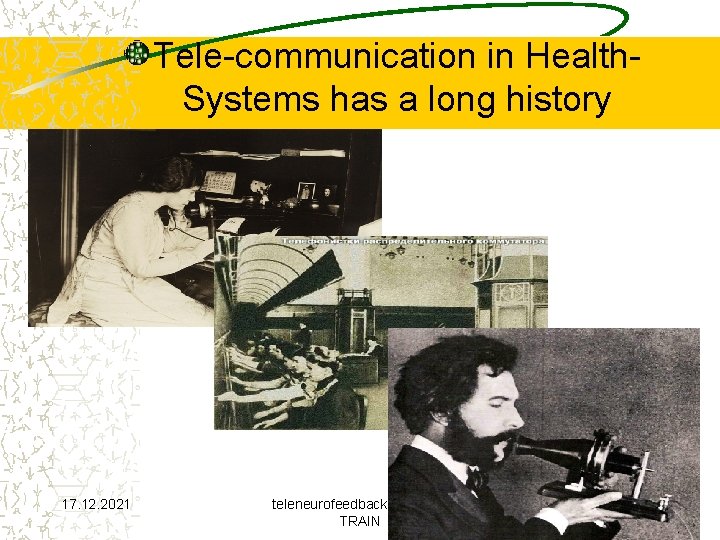 Tele-communication in Health. Systems has a long history 17. 12. 2021 teleneurofeedback © EEGTRAIN
