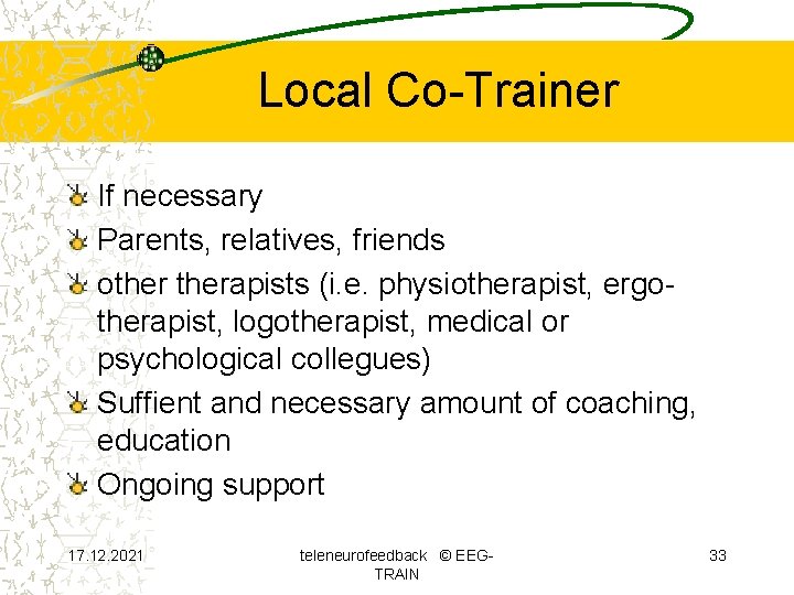 Local Co-Trainer If necessary Parents, relatives, friends otherapists (i. e. physiotherapist, ergotherapist, logotherapist, medical