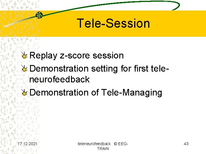 Tele-Session Replay z-score session Demonstration setting for first teleneurofeedback Demonstration of Tele-Managing 17. 12.