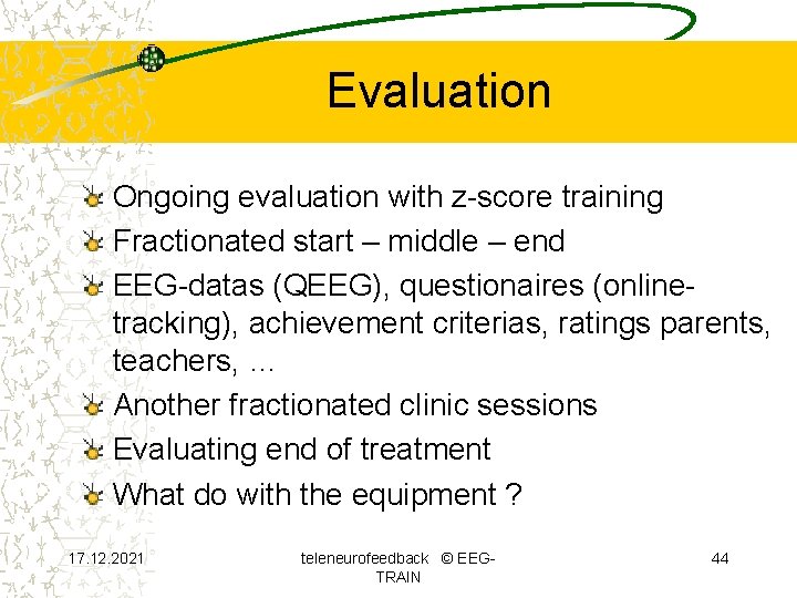 Evaluation Ongoing evaluation with z-score training Fractionated start – middle – end EEG-datas (QEEG),