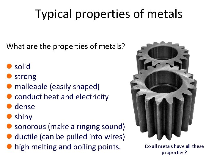 Typical properties of metals What are the properties of metals? l solid l strong