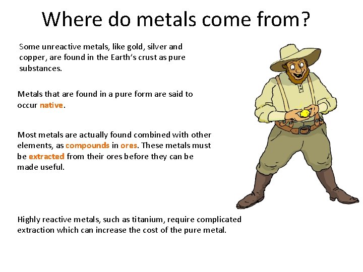 Where do metals come from? Some unreactive metals, like gold, silver and copper, are