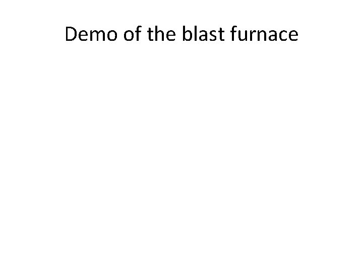 Demo of the blast furnace 