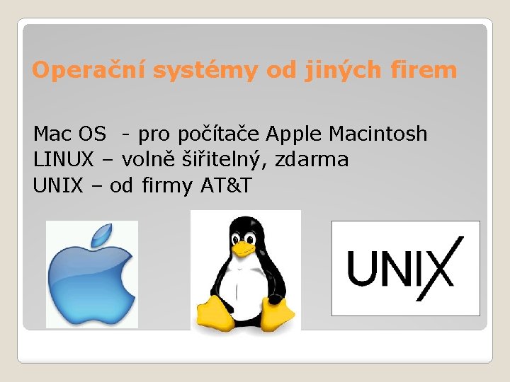 Operační systémy od jiných firem Mac OS - pro počítače Apple Macintosh LINUX –