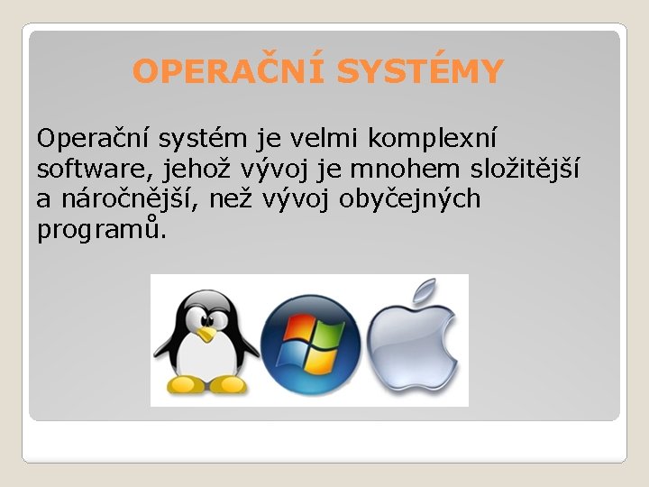 OPERAČNÍ SYSTÉMY Operační systém je velmi komplexní software, jehož vývoj je mnohem složitější a
